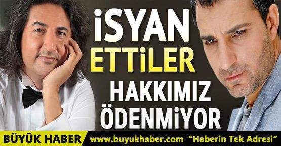 Sanatçılar isyan etti: Hakkımız ödenmiyor