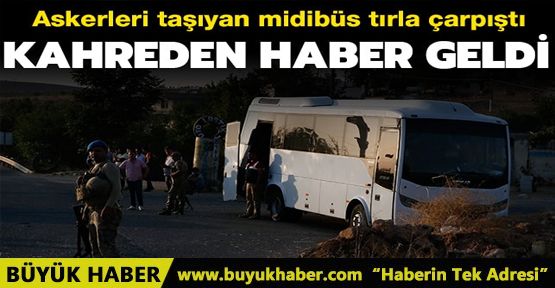 Şanlıurfa'da askeri midibüs ile tır çarpıştı: 1 şehit, 14 asker yaralı