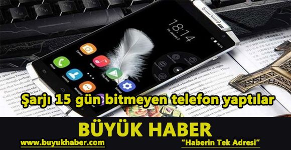 Şarjı 15 gün bitmeyen telefon yaptılar