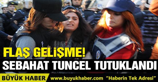 Sebahat Tuncel tutuklandı!