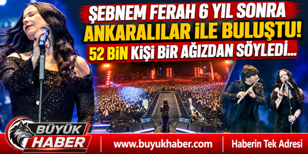 ŞEBNEM FERAH 6 YIL SONRA ANKARA’DA: 52 BİN KİŞİ TEK SES OLDU!