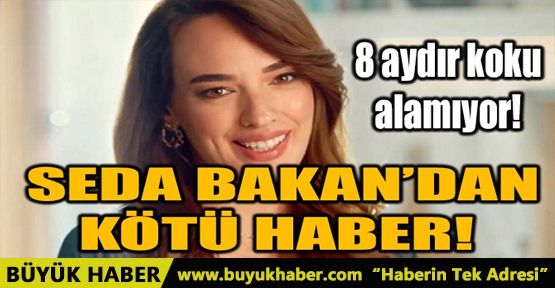 SEDA BAKAN’DAN KÖTÜ HABER!