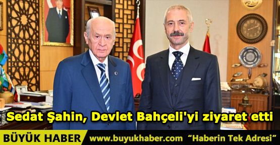 Sedat Şahin, Devlet Bahçeli'yi ziyaret etti