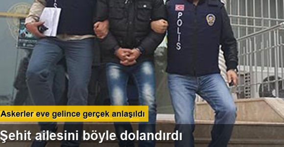 Şehit ailesini böyle dolandırdı