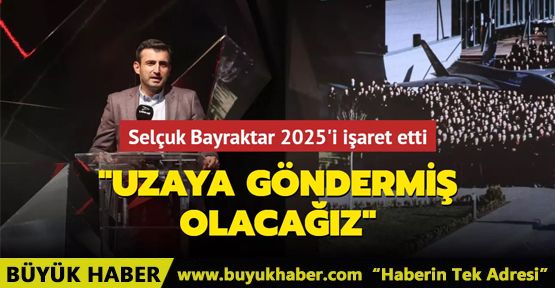 Selçuk Bayraktar 2025'i işaret etti