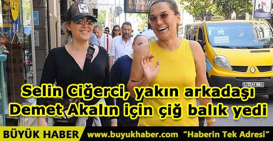 Selin Ciğerci, yakın arkadaşı Demet Akalın için çiğ balık yedi