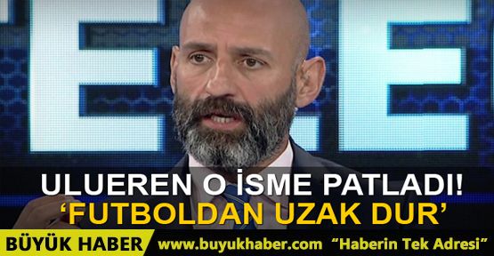 Serhat Ulueren patladı! 'Futboldan uzak dur'