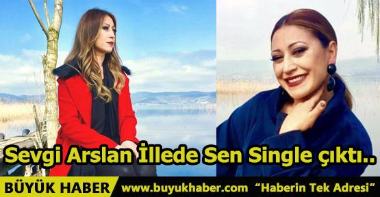 Sevgi Arslan İllede Sen Single çıktı..