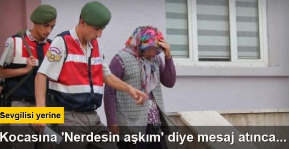 Sevgilisi yerine kocasına 'Nerdesin aşkım' diye mesaj atınca...