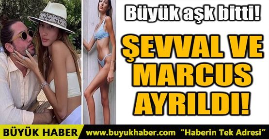 ŞEVVAL ŞAHİN VE YİĞİT MARCUS AYRILDI