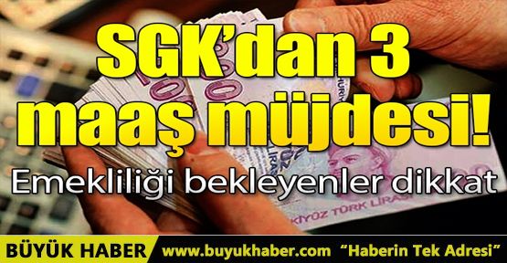 SGK'dan 3 maaş müjdesi