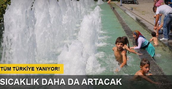 Sıcaklık daha da artacak