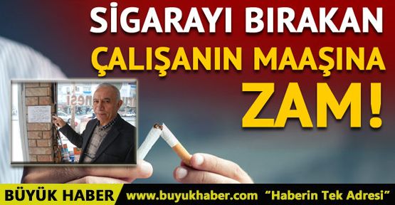 Sigarayı bırakan çalışanın maaşına zam!