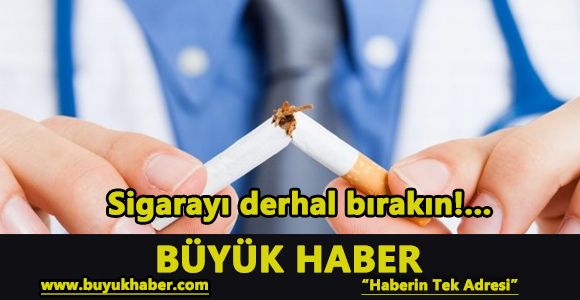 Sigarayı derhal bırakın!...