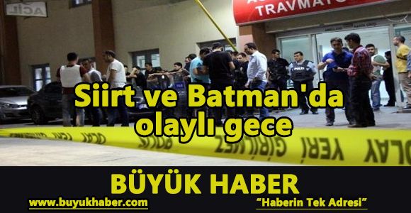 Siirt ve Batman'da olaylı gece