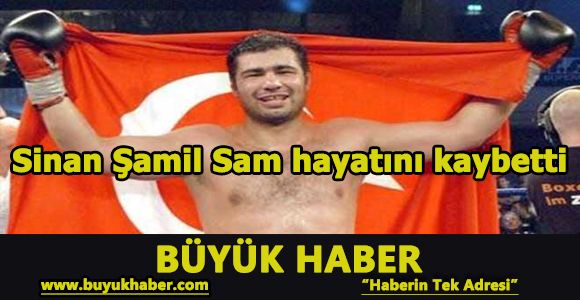 Sinan Şamil Sam hayatını kaybetti
