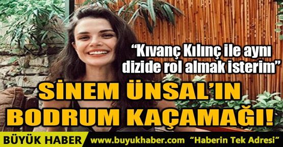 SİNEM ÜNSAL'IN BODRUM KAÇAMAĞI!