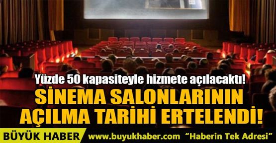 SİNEMA SALONLARININ AÇILMA TARİHİ ERTELENDİ
