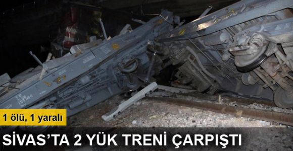 Sivas'ta 2 yük treni çarpıştı: 1 ölü, 1 yaralı