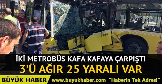 Söğütlüçeşme'de iki metrobüs kafa kafaya çarpıştı!