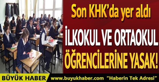 Son KHK'da yer aldı... Artık ilkokul ve ortaokul öğrencilerine yasak