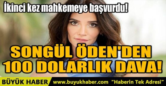 SONGÜL ÖDEN'DEN 100 DOLARLIK DAVA