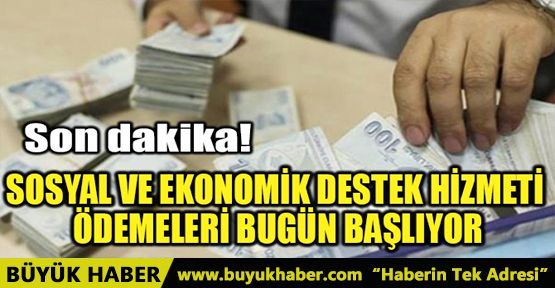 SOSYAL VE EKONOMİK DESTEK HİZMETİ ÖDEMELERİ BUGÜN BAŞLIYOR