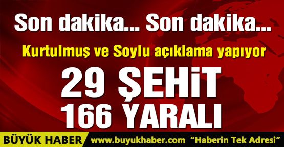 Süleyman Soylu: 29 şehit 166 yaralı var