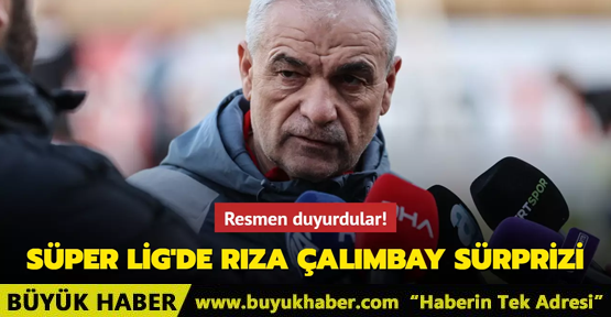 Süper Lig'de Rıza Çalımbay sürprizi