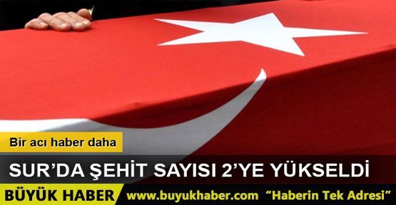 Sur’da şehit sayısı 2’ye yükseldi