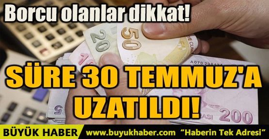 SÜRE 30 TEMMUZ'A UZATILDI!