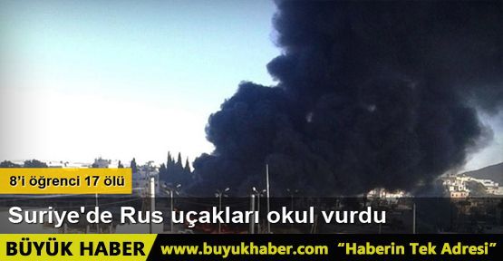 Suriye'de Rus uçakları okul vurdu: 17 ölü