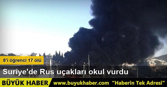 Suriye'de Rus uçakları okul vurdu: 17 ölü