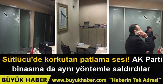 Sütlüce’de AKP il binası yakınında patlama