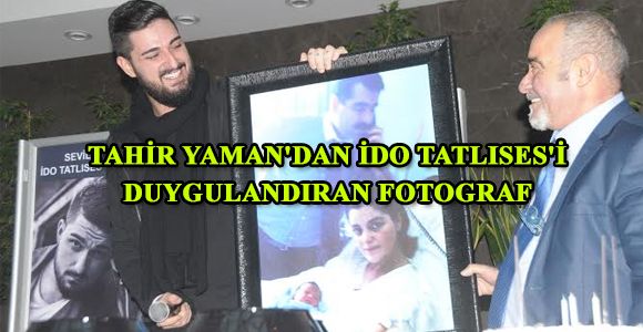 TAHİR YAMAN'DAN İDO TATLISES'İ DUYGULANDIRAN FOTOGRAF