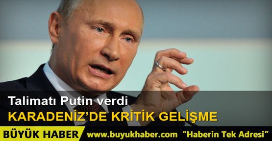 Talimat Putin'den: Karadeniz'de tehlikeli gelişme