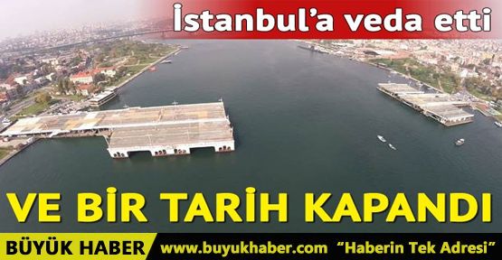 Tarihi Galata Köprüsü İstanbul'a veda etti