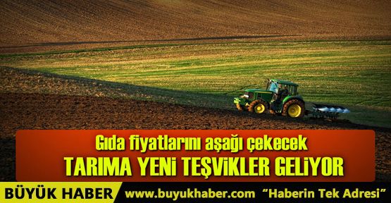 Tarıma yeni nesil teşvikler geliyor