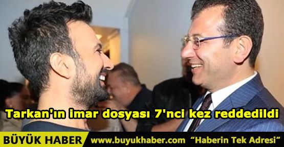 Tarkan'ın imar dosyası 7'nci kez reddedildi