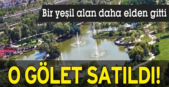 Tartışmalı Bahçeşehir Göleti satıldı