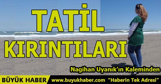 TATİL KIRINTILARI