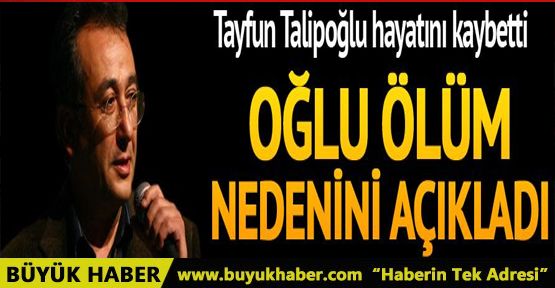 Tayfun Talipoğlu'nun vefatının ardından oğlundan duygulandıran açıklama