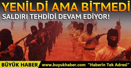 Tehdit devam ediyor! DEAŞ saldırısı uyarısı