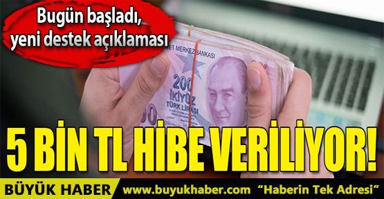 Tek seferde 5.000 TL hibe verilecek! Bugün başladı