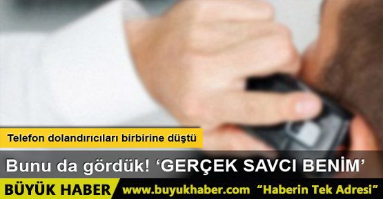 Telefon dolandırıcıları birbirine düştü: Gerçek savcı benim