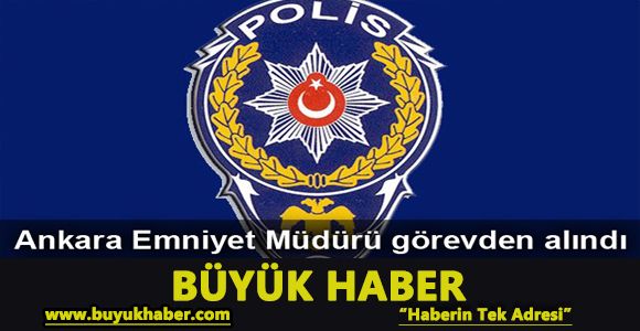 Terör saldırısıyla ilgili Ankara İl Emniyet Müdürü görevden alındı