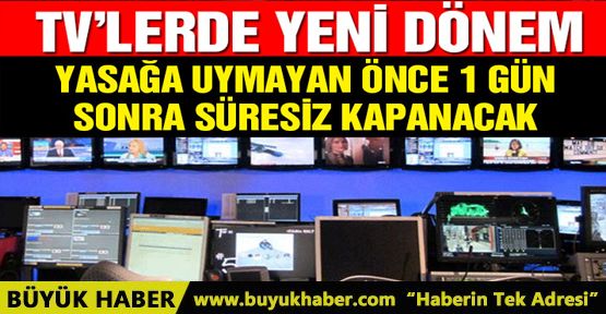 Terörle bağlantılı raporu alan televizyon açamayacak, yasağa uymayanın lisansı iptal