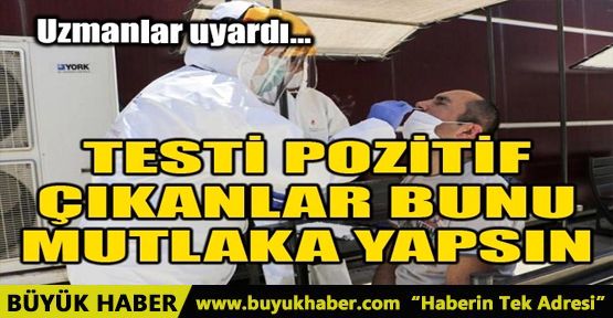 TESTİ POZİTİF ÇIKANLAR BUNU MUTLAKA YAPSIN