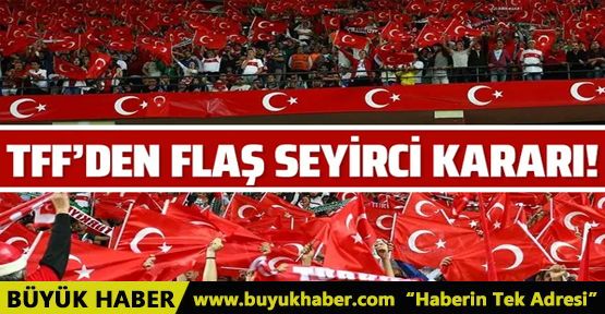 TFF'den flaş seyirci kararı!