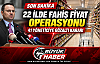 22 İLDE FAHİŞ FİYAT OPERASYONU